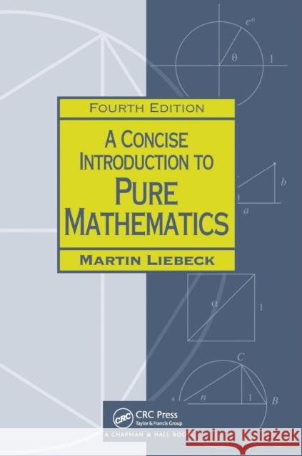 A Concise Introduction to Pure Mathematics Martin Liebeck 9781498722926 Taylor & Francis Inc