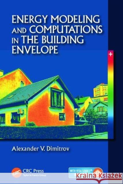 Energy Modeling and Computations in the Building Envelope Alexander V. Dimitrov   9781498723206 Taylor and Francis