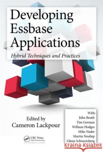 Developing Essbase Applications: Hybrid Techniques and Practices Cameron Lackpour 9781498723282 Auerbach Publications