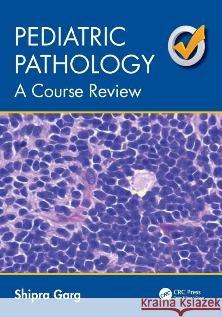 Pediatric Pathology: A Course Review Shipra Garg 9781498723534