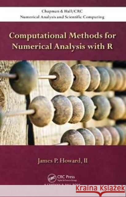 Computational Methods for Numerical Analysis with R James P. Howard 9781498723633 CRC Press