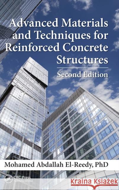 Advanced Materials and Techniques for Reinforced Concrete Structures Mohamed Abdallah El-Reed 9781498724708 CRC Press