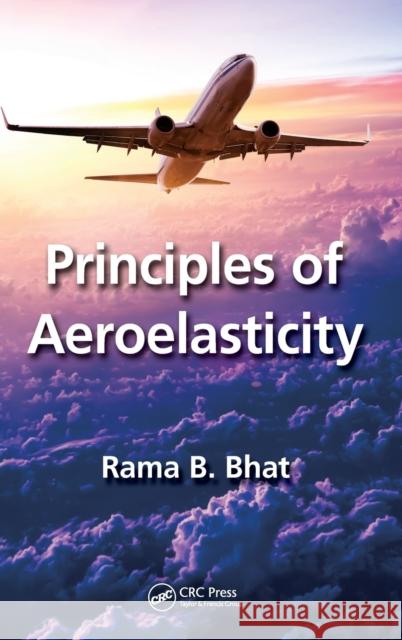 Principles of Aeroelasticity Rama B. Bhat 9781498724722