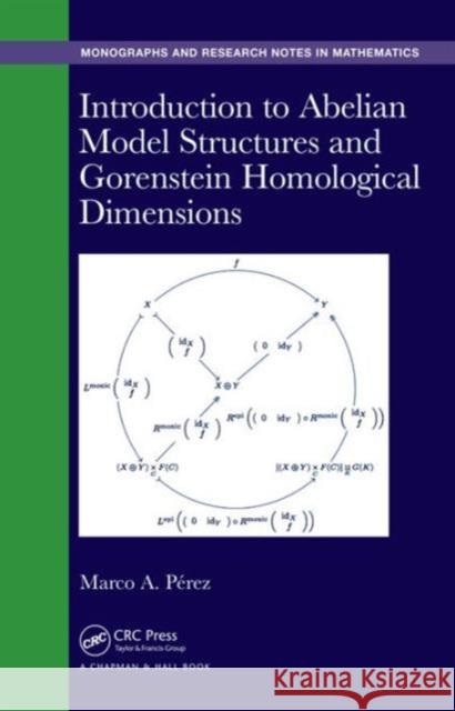 Introduction to Abelian Model Structures and Gorenstein Homological Dimensions Marco A. P. Bullones 9781498725347 CRC Press