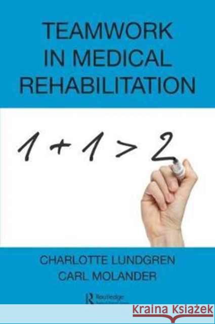 Teamwork in Medical Rehabilitation Charlotte Lundgren Carl Molander 9781498725439 CRC Press