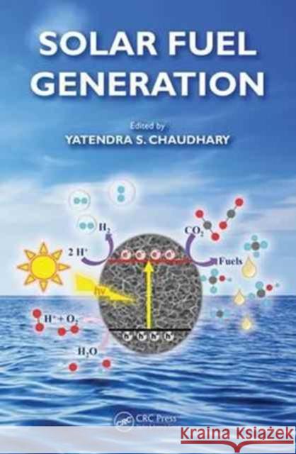 Solar Fuel Generation Yatendra S. Chaudhary 9781498725514 CRC Press