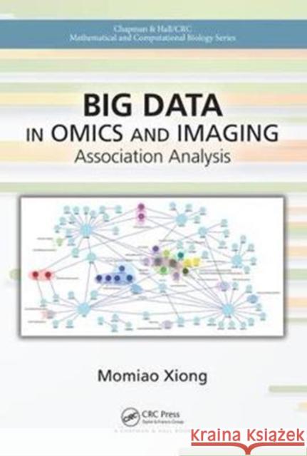 Big Data in Omics and Imaging: Association Analysis Momiao Xiong Joshua Akey 9781498725781 CRC Press