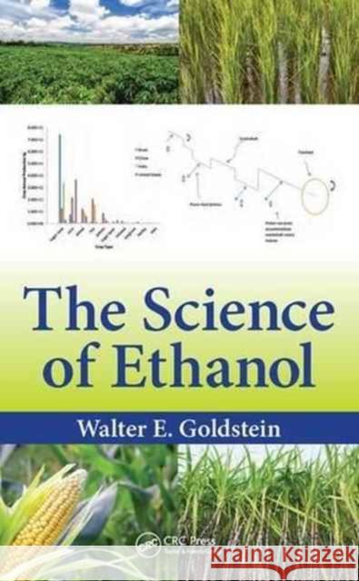 The Science of Ethanol Walter E. Goldstein 9781498726153 CRC Press
