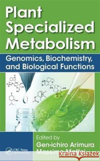Plant Specialized Metabolism: Genomics, Biochemistry, and Biological Functions Gen-Ichiro Arimura Massimo Maffei 9781498726283 CRC Press