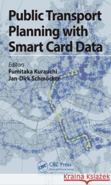 Public Transport Planning with Smart Card Data Fumitaka Kurauchi Jan-Dirk Schmocker 9781498726580 CRC Press
