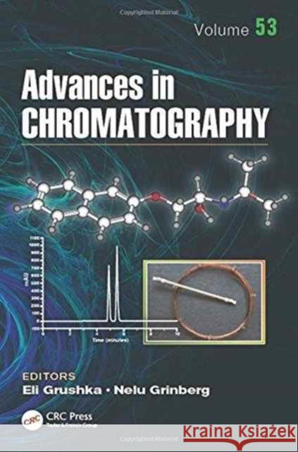 Advances in Chromatography, Volume 53 Eli Grushka Nelu Grinberg 9781498726788