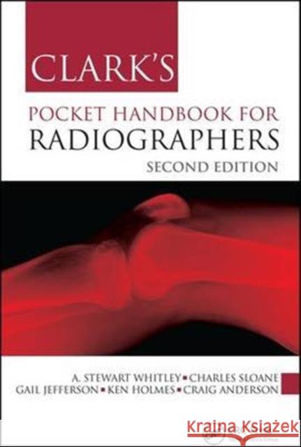 Clark's Pocket Handbook for Radiographers Whitley A. Stewart Sloane Charles Jefferson Gail 9781498726993