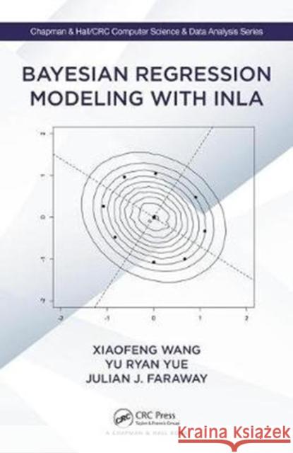 Bayesian Regression Modeling with Inla Xiaofeng Wang Yu Yue Julian James Faraway 9781498727259 CRC Press
