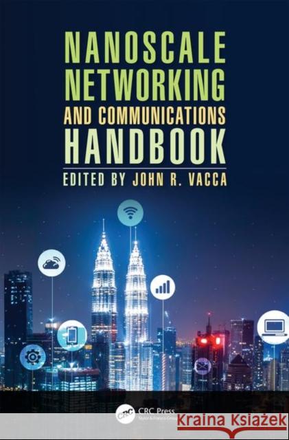 Nanoscale Networking and Communications Handbook John R. Vacca 9781498727310