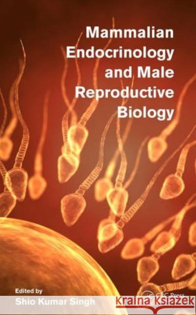 Mammalian Endocrinology and Male Reproductive Biology Shio Kumar Singh 9781498727358 CRC Press