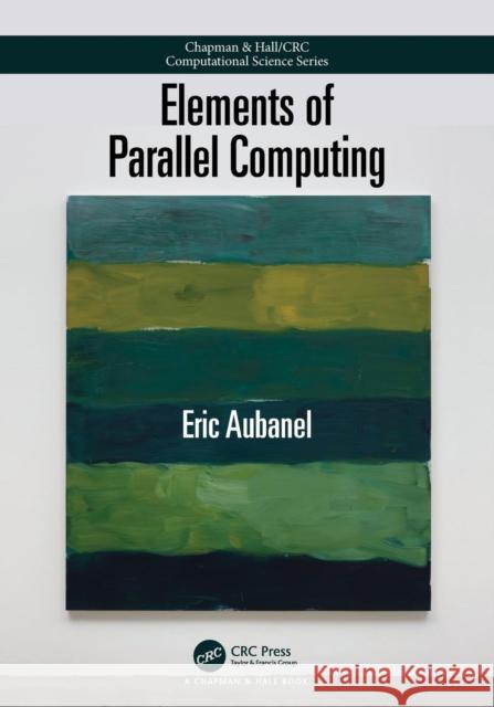 Elements of Parallel Computing Eric Aubanel 9781498727891 CRC Press