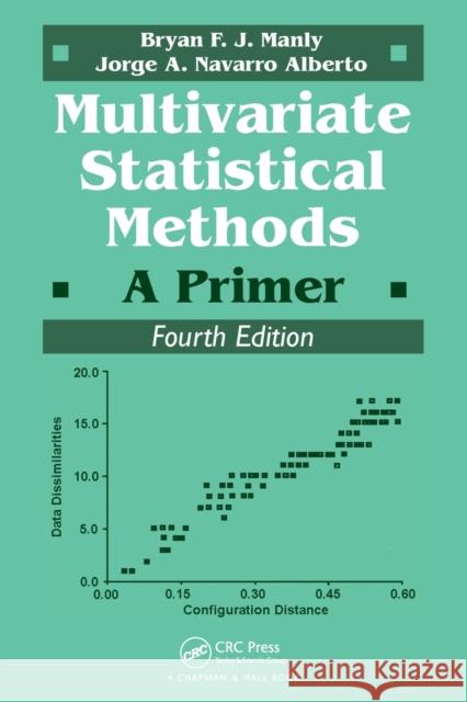 Multivariate Statistical Methods: A Primer, Fourth Edition Bryan F. J. Manly Jorge A. Navarr 9781498728966