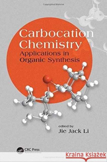 Carbocation Chemistry: Applications in Organic Synthesis Jie Jack Li 9781498729086 CRC Press