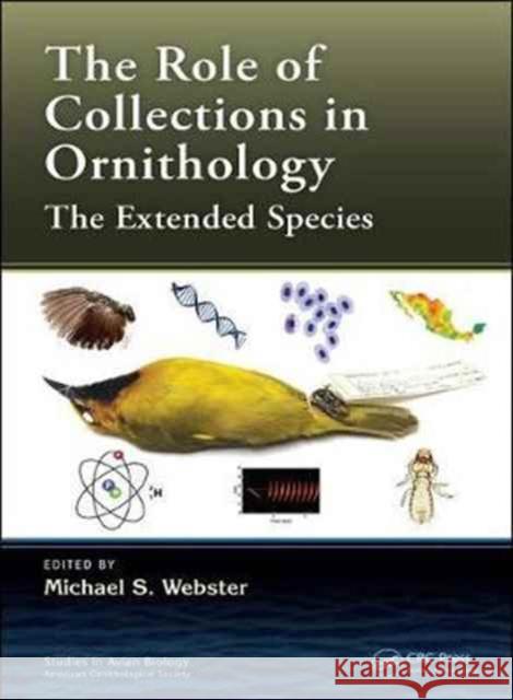 The Extended Specimen: Emerging Frontiers in Collections-Based Ornithological Research Michael S. Webster 9781498729154 CRC Press