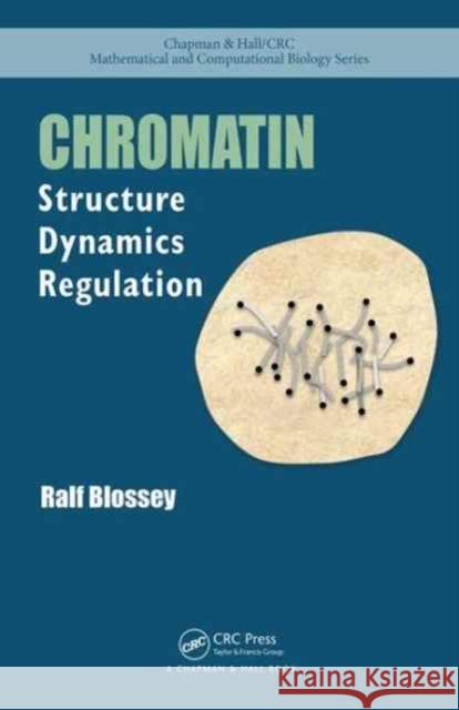Chromatin: Structure, Dynamics, Regulation Ralf Blossey 9781498729369 CRC Press
