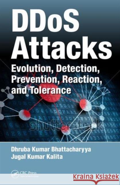 Ddos Attacks: Evolution, Detection, Prevention, Reaction, and Tolerance Dhruba Kumar Bhattacharyya Jugal Kumar Kalita  9781498729642 Productivity Press