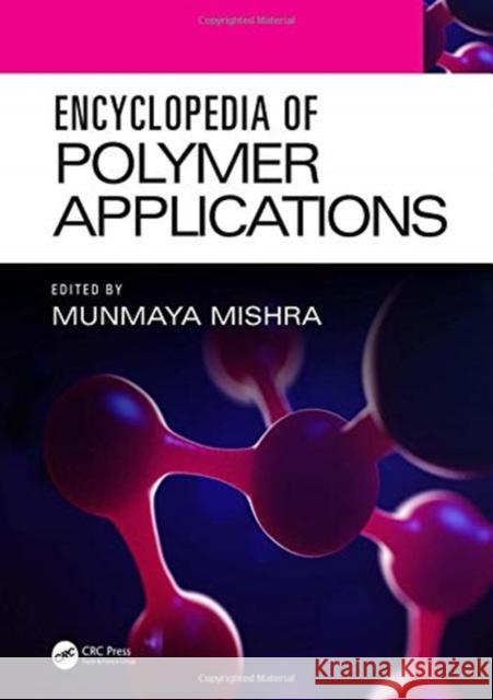 Encyclopedia of Polymer Applications, 3 Volume Set Munmaya Mishra 9781498729932 CRC Press