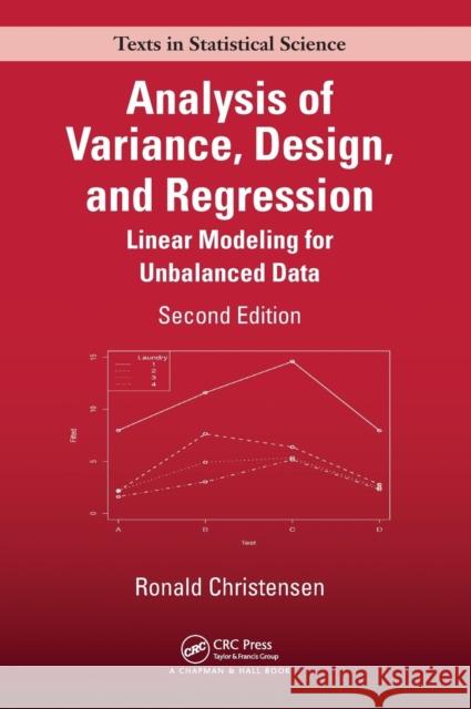 Analysis of Variance, Design, and Regression: Linear Modeling for Unbalanced Data, Second Edition Ronald Christensen 9781498730143 CRC Press