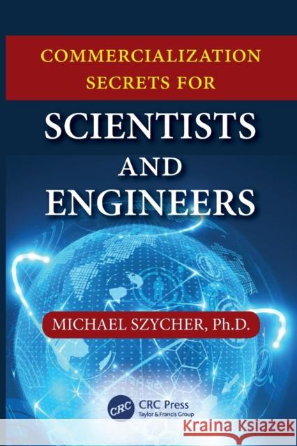 Commercialization Secrets for Scientists and Engineers Michael Szycher 9781498730600 CRC Press