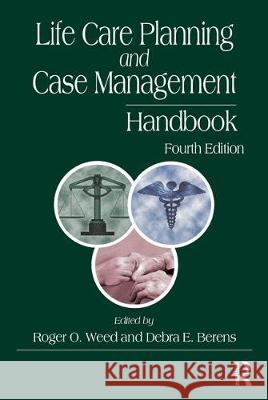 Life Care Planning and Case Management Handbook Debra E. Berens Roger O. Weed 9781498731102 CRC Press
