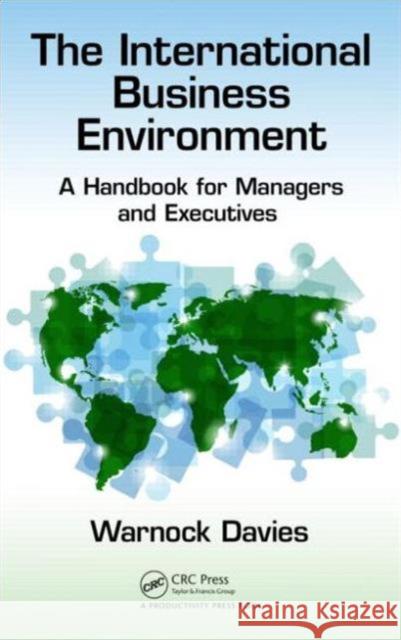 The International Business Environment: A Handbook for Managers and Executives Warnock Davies 9781498731157 Taylor & Francis