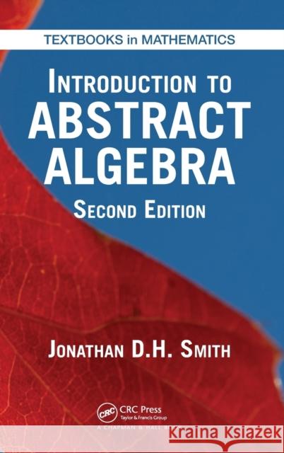 Introduction to Abstract Algebra Smith Jonathan D H 9781498731614 CRC Press