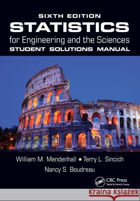 Statistics for Engineering and the Sciences Student Solutions Manual William M. Mendenhall Terry L. Sincich 9781498731829 Taylor & Francis Inc