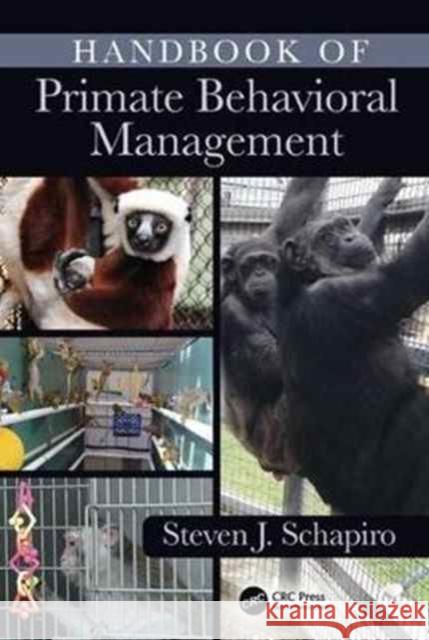 Handbook of Primate Behavioral Management Steven Jay Schapiro 9781498731959 CRC Press
