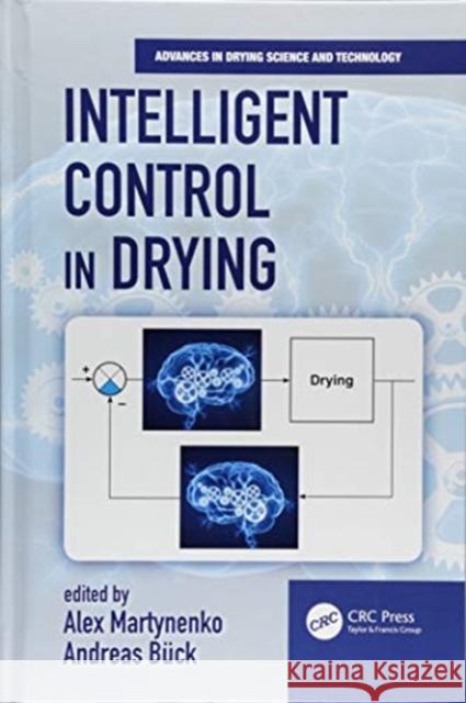 Intelligent Control in Drying Alex Martynenko Andreas Buck 9781498732758 CRC Press