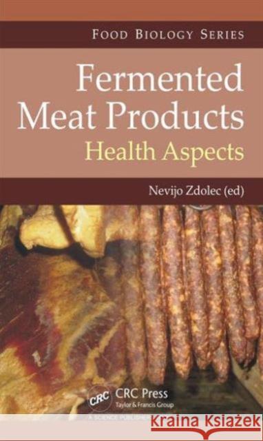 Fermented Meat Products: Health Aspects Zdolec, Nevijo 9781498733045 CRC Press