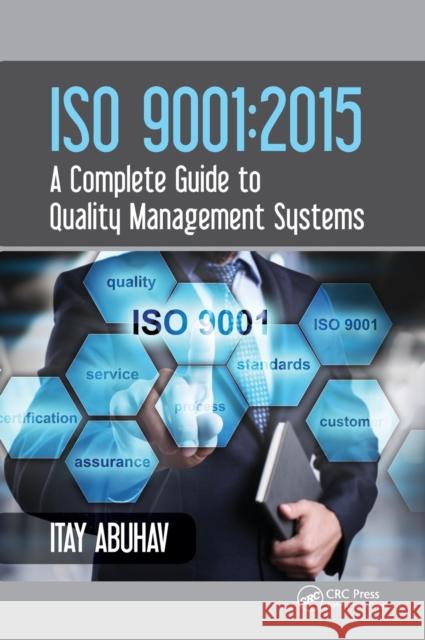 ISO 9001: 2015 - A Complete Guide to Quality Management Systems Itay Abuhav 9781498733212 CRC Press