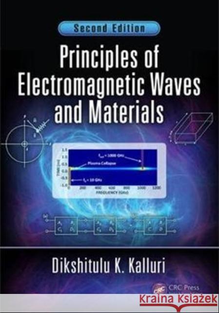 Principles of Electromagnetic Waves and Materials Kalluri, Dikshitulu K. (University of Massachusetts, Lowell, USA) 9781498733298 