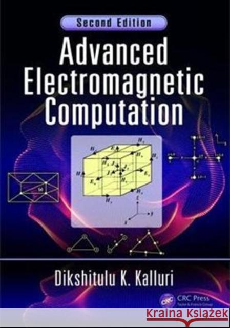 Advanced Electromagnetic Computation Kalluri, Dikshitulu K. (University of Massachusetts, Lowell, USA) 9781498733403 