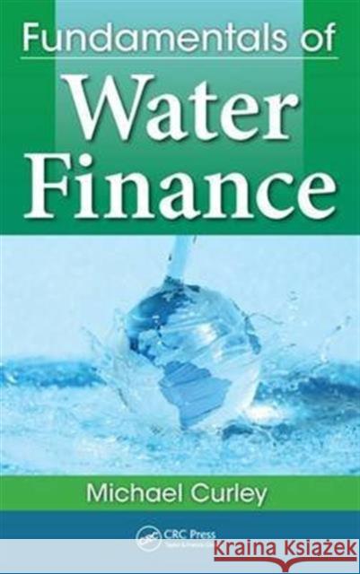 Fundamentals of Water Finance Michael Curley 9781498734172 CRC Press