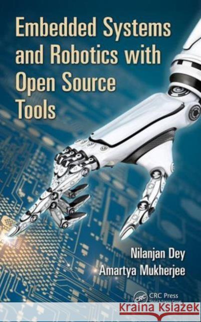 Embedded Systems and Robotics with Open Source Tools Nilanjan Dey Amartya Mukherjee 9781498734387 CRC Press