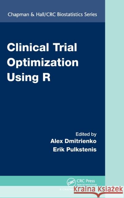 Clinical Trial Optimization Using R Alex Dmitrienko Erik Pulkstenis 9781498735070