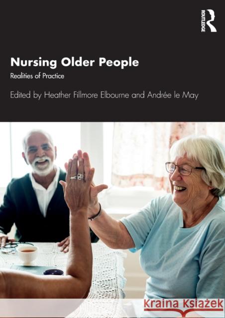 Nursing Older People: Realities of Practice Heather Elbourne Andree L 9781498735179 Routledge