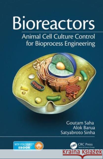 Bioreactors: Animal Cell Culture Control for Bioprocess Engineering Goutam Saha Satyabroto Sinha Alok Barua 9781498735995 CRC Press