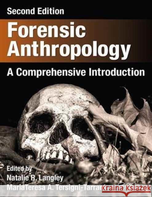 Forensic Anthropology: A Comprehensive Introduction, Second Edition Natalie R. Langley MariaTeresa A. Tersigni-Tarrant 9781498736121