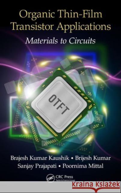 Organic Thin-Film Transistor Applications: Materials to Circuits Brajesh Kumar Kaushik 9781498736534 CRC Press