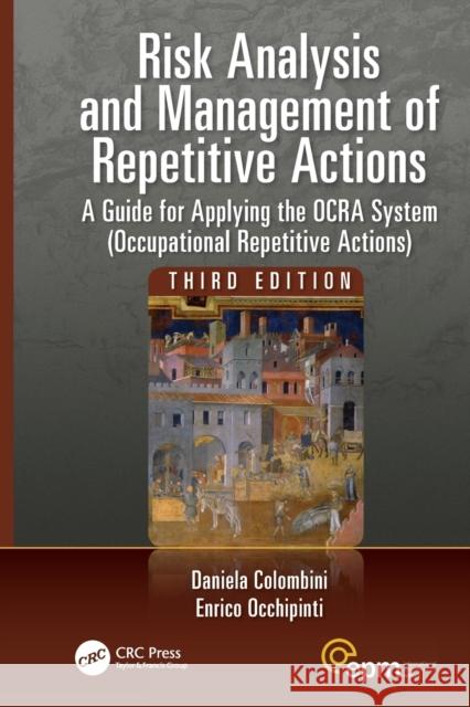 Risk Analysis and Management of Repetitive Actions: A Guide for Applying the Ocra System (Occupational Repetitive Actions), Third Edition Daniela Colombini Enrico Occhipinti 9781498736626 CRC Press