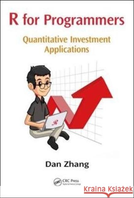 R for Programmers: Quantitative Investment Applications Dan Zhang   9781498736893 Productivity Press