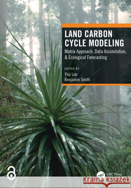 Land Carbon Cycle Modeling: Matrix Approach, Data Assimilation, & Ecological Forecasting Luo, Yiqi 9781498737012