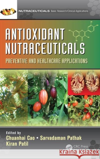 Antioxidant Nutraceuticals: Preventive and Healthcare Applications Cao, Chuanhai 9781498737036 CRC Press