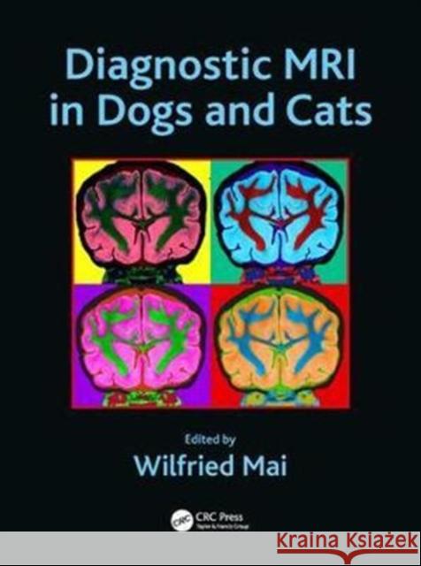 Diagnostic MRI in Dogs and Cats Wilfried Mai 9781498737708 Taylor & Francis Inc